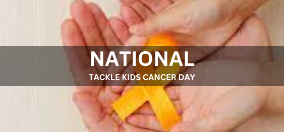 NATIONAL TACKLE KIDS CANCER DAY  [राष्ट्रीय टैकल किड्स कैंसर दिवस]